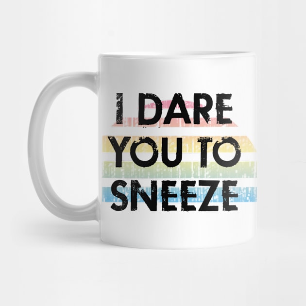 I dare you to sneeze. Remember about hygiene. Hygiene is important. Quarantine times. Funny quote. Distressed vintage design. by IvyArtistic